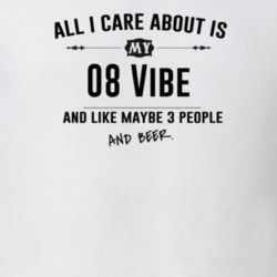 All I Care About Is My 08 Vibe And Beer Funny T Shirt