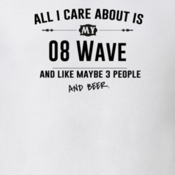 All I Care About Is My 08 Wave And Beer Funny T Shirt