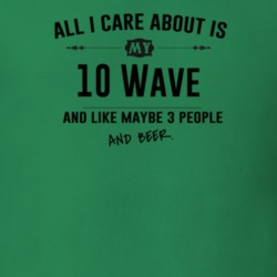 All I Care About Is My 10 Wave And Beer Funny T Shirt