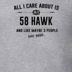 All I Care About Is My 58 Hawk And Beer Funny T Shirt