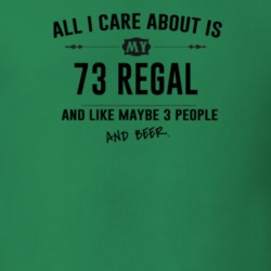 All I Care About Is My 73 Regal And Beer Funny T Shirt