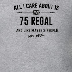 All I Care About Is My 75 Regal And Beer Funny T Shirt