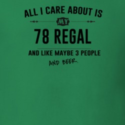 All I Care About Is My 78 Regal And Beer Funny T Shirt
