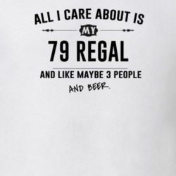 All I Care About Is My 79 Regal And Beer Funny T Shirt