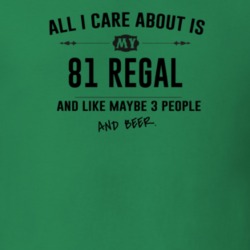 All I Care About Is My 81 Regal And Beer Funny T Shirt