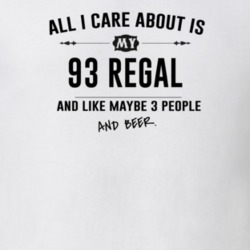 All I Care About Is My 93 Regal And Beer Funny T Shirt