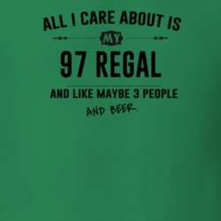 All I Care About Is My 97 Regal And Beer Funny T Shirt