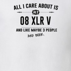 All I Care About Is My 08 Xlr V And Beer Funny T Shirt