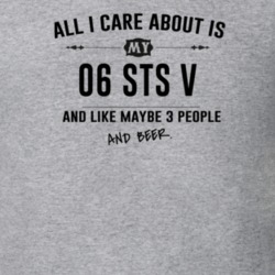All I Care About Is My 06 Sts V And Beer Funny T Shirt