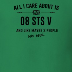 All I Care About Is My 08 Sts V And Beer Funny T Shirt