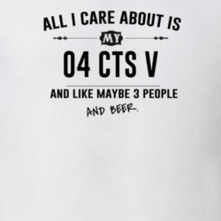 All I Care About Is My 04 Cts V And Beer Funny T Shirt