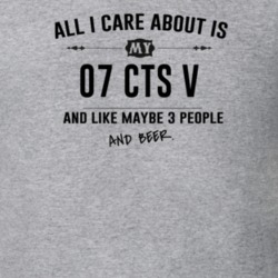 All I Care About Is My 07 Cts V And Beer Funny T Shirt