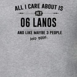 All I Care About Is My 06 Lanos And Beer Funny T Shirt