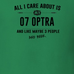 All I Care About Is My 07 Optra And Beer Funny T Shirt
