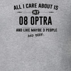 All I Care About Is My 08 Optra And Beer Funny T Shirt