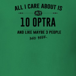 All I Care About Is My 10 Optra And Beer Funny T Shirt