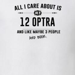 All I Care About Is My 12 Optra And Beer Funny T Shirt