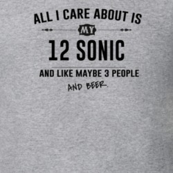 All I Care About Is My 12 Sonic And Beer Funny T Shirt