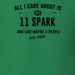 All I Care About Is My 11 Spark And Beer Funny T Shirt