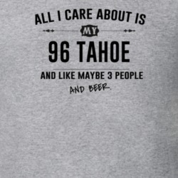 All I Care About Is My 96 Tahoe And Beer Funny T Shirt