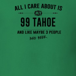 All I Care About Is My 99 Tahoe And Beer Funny T Shirt