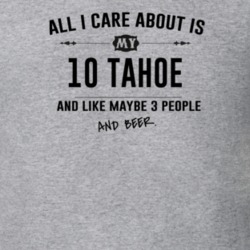 All I Care About Is My 10 Tahoe And Beer Funny T Shirt