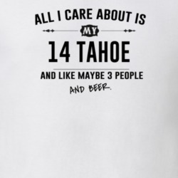 All I Care About Is My 14 Tahoe And Beer Funny T Shirt