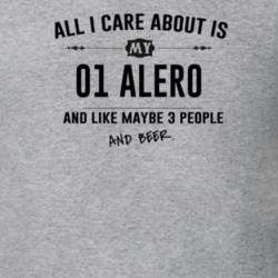 All I Care About Is My 01 Alero And Beer Funny T Shirt