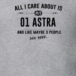 All I Care About Is My 01 Astra And Beer Funny T Shirt