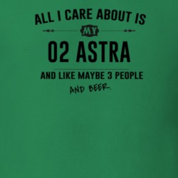 All I Care About Is My 02 Astra And Beer Funny T Shirt