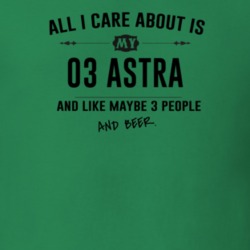 All I Care About Is My 03 Astra And Beer Funny T Shirt