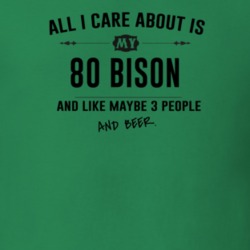All I Care About Is My 80 Bison And Beer Funny T Shirt