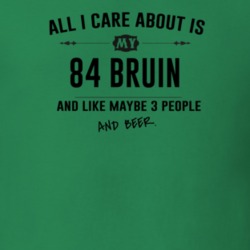 All I Care About Is My 84 Bruin And Beer Funny T Shirt