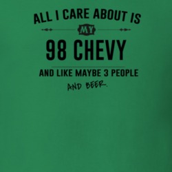 All I Care About Is My 98 Chevy And Beer Funny T Shirt
