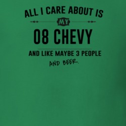 All I Care About Is My 08 Chevy And Beer Funny T Shirt