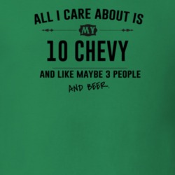 All I Care About Is My 10 Chevy And Beer Funny T Shirt