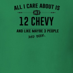 All I Care About Is My 12 Chevy And Beer Funny T Shirt