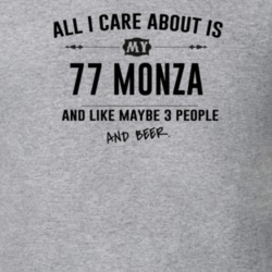 All I Care About Is My 77 Monza And Beer Funny T Shirt