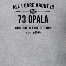All I Care About Is My 73 Opala And Beer Funny T Shirt
