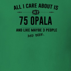 All I Care About Is My 75 Opala And Beer Funny T Shirt