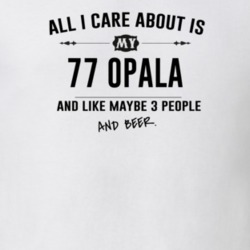 All I Care About Is My 77 Opala And Beer Funny T Shirt