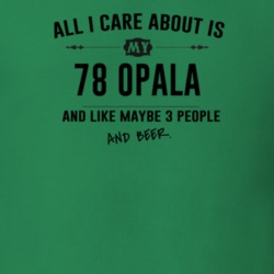 All I Care About Is My 78 Opala And Beer Funny T Shirt