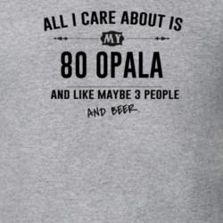 All I Care About Is My 80 Opala And Beer Funny T Shirt