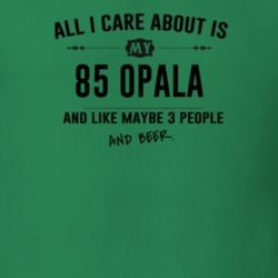 All I Care About Is My 85 Opala And Beer Funny T Shirt
