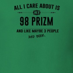 All I Care About Is My 98 Prizm And Beer Funny T Shirt