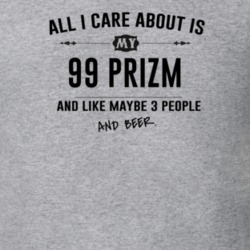 All I Care About Is My 99 Prizm And Beer Funny T Shirt