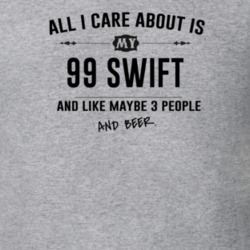 All I Care About Is My 99 Swift And Beer Funny T Shirt