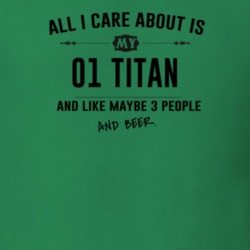 All I Care About Is My 01 Titan And Beer Funny T Shirt