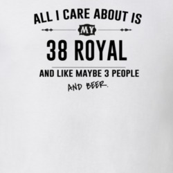 All I Care About Is My 38 Royal And Beer Funny T Shirt