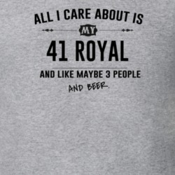 All I Care About Is My 41 Royal And Beer Funny T Shirt